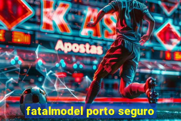 fatalmodel porto seguro